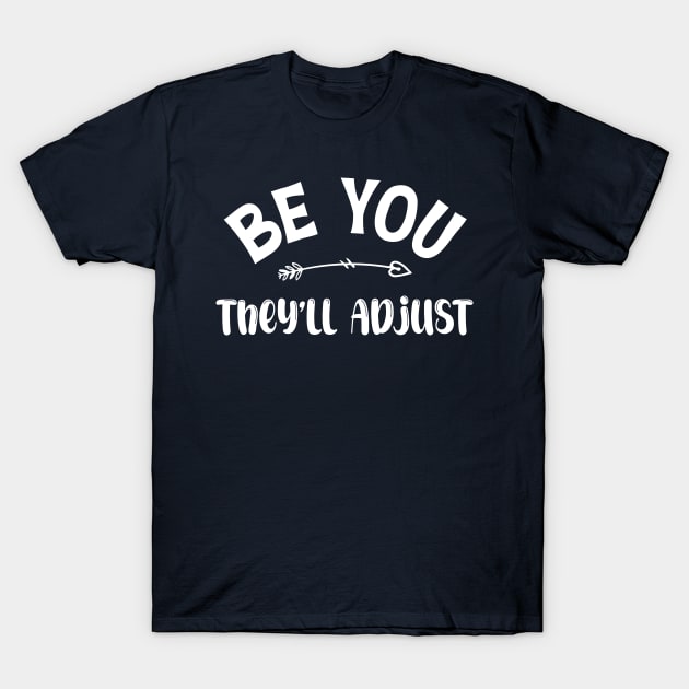 Be You. They'll Adjust funny T-Shirt by printalpha-art